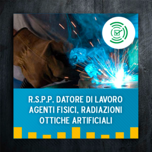 Integrazione R.S.P.P. Datore di Lavoro - Agenti fisici, radiazioni ottiche artificiali